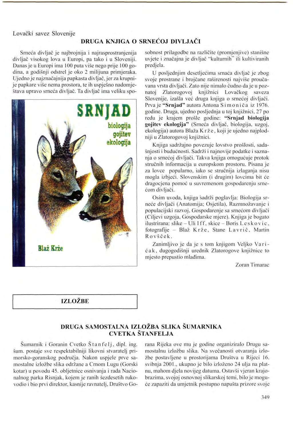Lovački savez Slovenije DRUGA KNJIGA O SRNEĆOJ DIVLJAČI Srneća divljač je najbrojnija i najrasprostranjenija divljač visokog lova u Europi, pa tako i u Sloveniji.