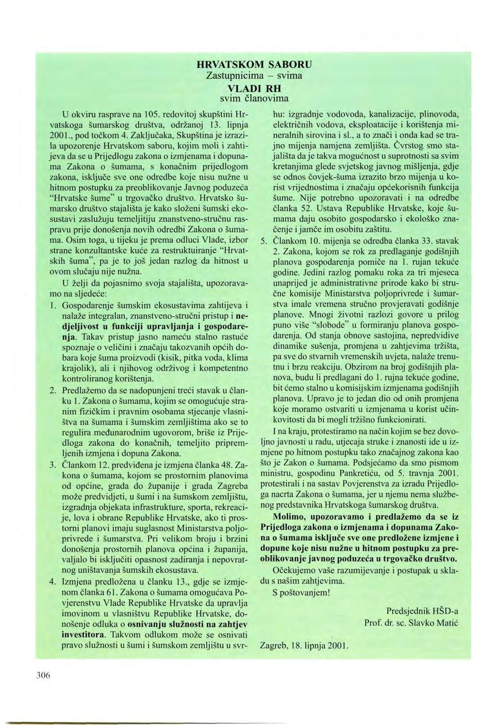 HRVATSKOM SABORU Zastupnicima - svima VLADI RH svim članovima U okviru rasprave na 105. redovitoj skupštini Hrvatskoga šumarskog društva, održanoj 13. lipnja 2001., pod točkom 4.