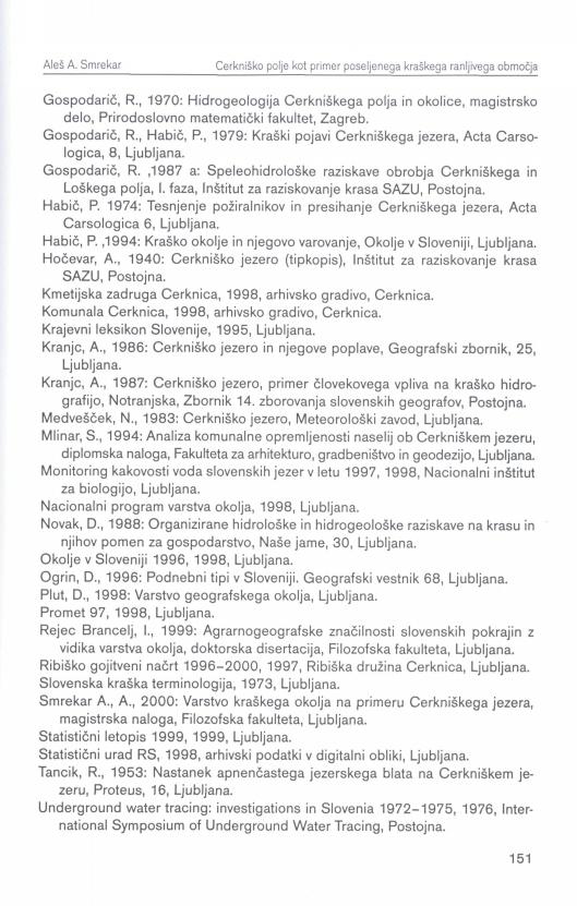 Gospodaric, R., 1970: Hidrogeologija Cerkniškega polja in okolice, magistrsko delo, Prirodoslovno matematički fakultet, Zagreb. Gospodaric, R., Habič, P.
