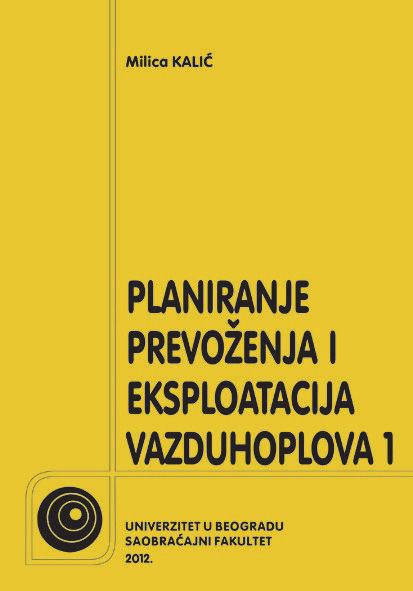 Kalić Milica PLANIRANJE PREVOŽENJA I EKSPLOATACIJA VAZDUHOPLOVA 1 osnovni udžbenik, I izdanje, 205 str.