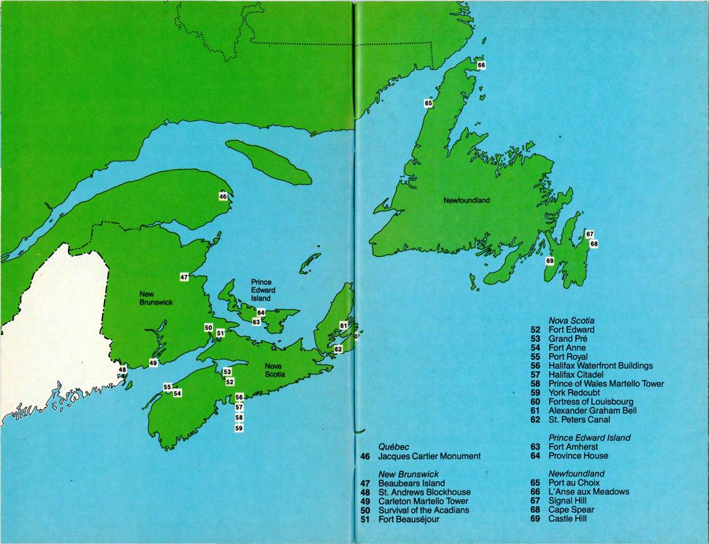 Nova Scotia 52 Fort Edward 53 Grand Pré 54 Fort Anne 55 Port Royal 56 Halifax Waterfront Buildings 57 Halifax Citadel 58 Prince of Wales Martello Tower 59 York Redoubt 60 Fortress of Louisbourg 61