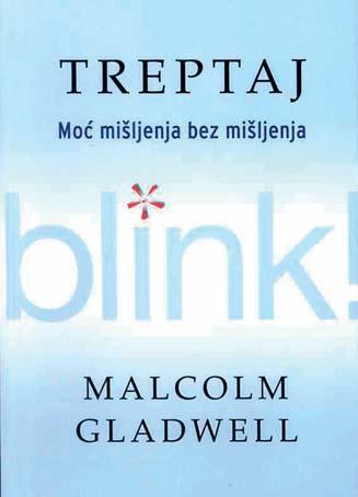 SVIJET KNJIGA Malcolm Gladwell: BLINK-TRETPAJ PONA[ANJE Na {to bi {efovi trebali obratiti vi{e pozornosti?