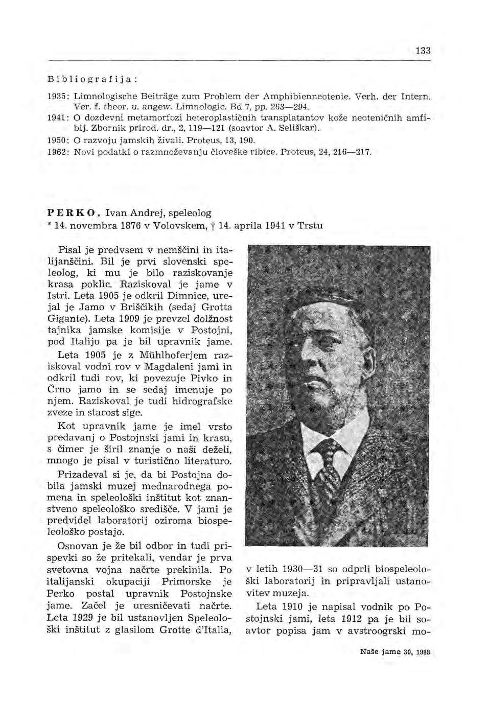 133 1935: Limnologische Beitrage zum Problem der Amphibienneotenie. Verh. der Intern. Ver. f. theor. u. angew. Limnologie. Bd 7, pp. 263-294.