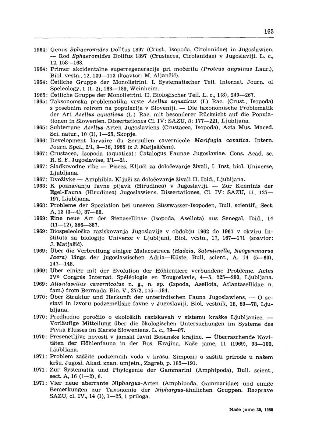 165 1964: Gen us Sphaeromides Dollfus 1897 (Crust., Isopoda, Cirolanidae) in Jugoslawien. - Rod Sphaeromides Dollfus 1897 (Crustacea, Cirolanidae) v Jugoslaviji. L. c., 12, 158-168.