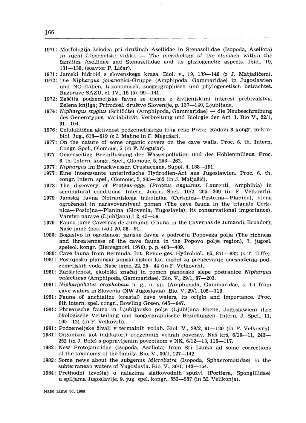 166 1971: Morfologija želodca pri družinah Asellidae in Stenasellidae (Isopoda, Asellota) in njeni filogenetski vidiki.
