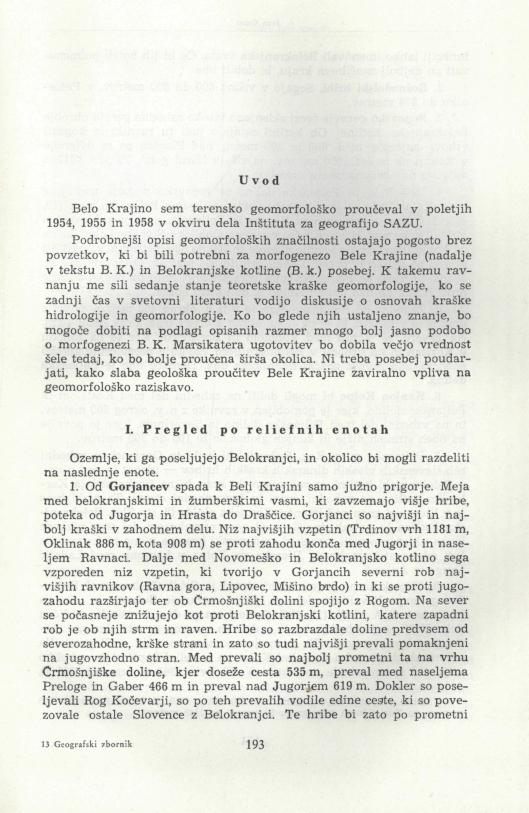 Uvod Belo Krajino sem terensko geomorfološko proučeval v poletjih 1954, 1955 in 1958 v okviru dela Inštituta za geografijo SAZU.