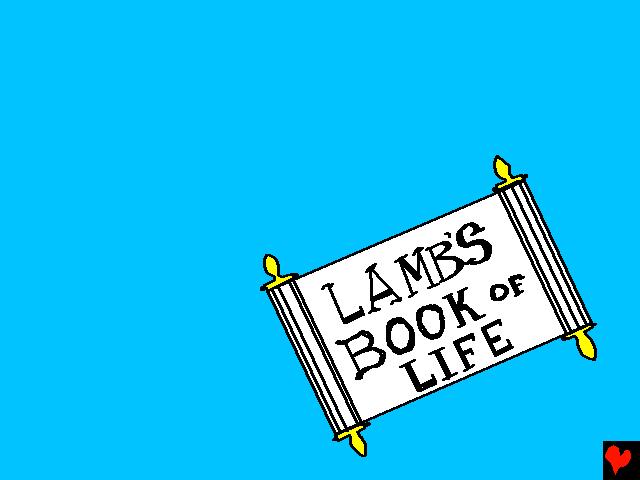 На небу је књига под називом Јагњетова Књига Живота. Она је пуна имена људи.