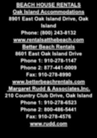 Howe Street, Southport Phone: 910-457-1100 BEACH HOUSE RENTALS Oak Island Accommodations 8901 East Oak Island Drive, Oak Island Phone: (800) 243-8132