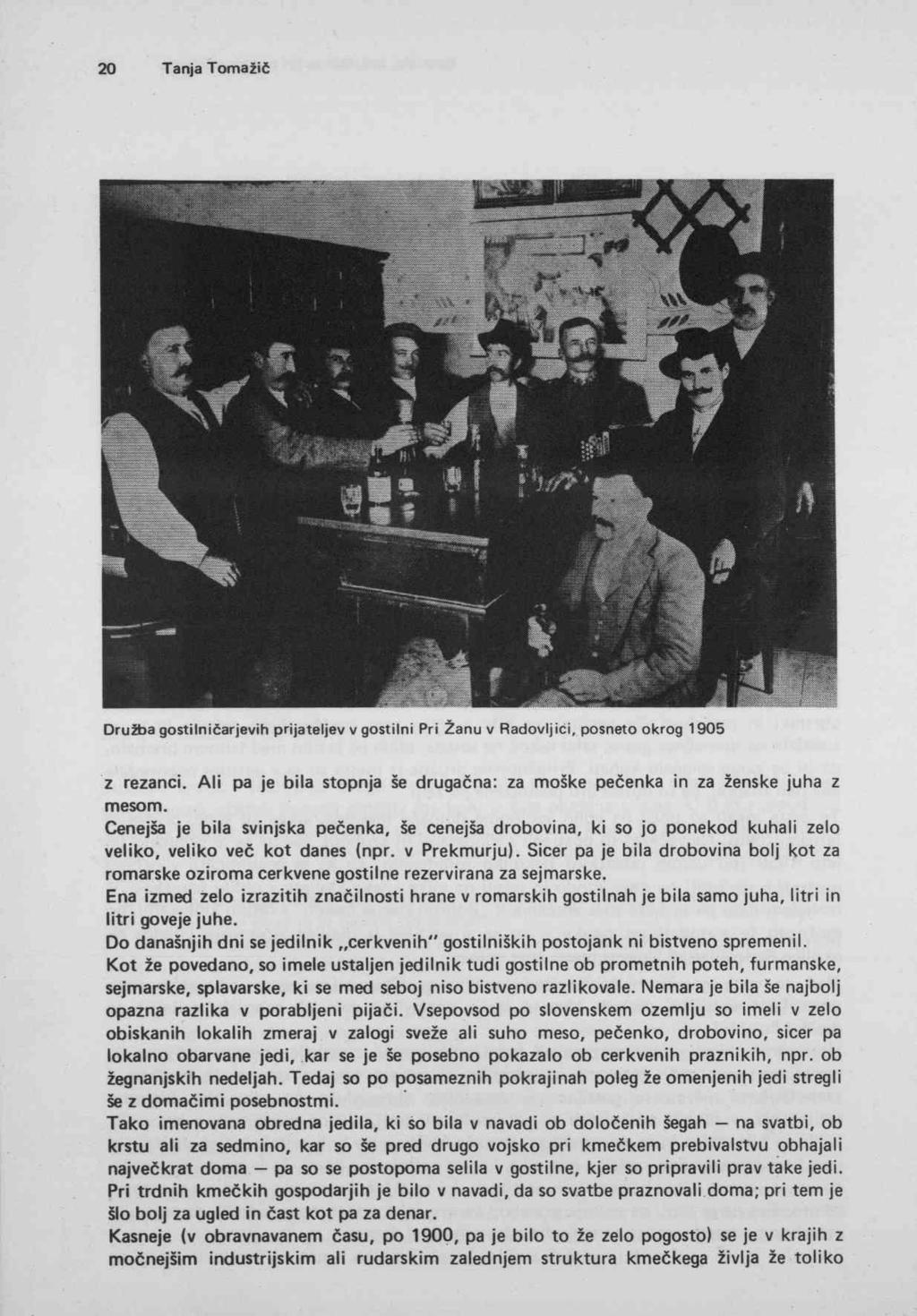 Družba gostilničarjevih prijateljev v gostilni Pri Žanu v Radovljici, posneto okrog 1905 Z rezanci. Ali pa je bila stopnja še drugačna: za moške pečenka in za ženske juha z mesom.