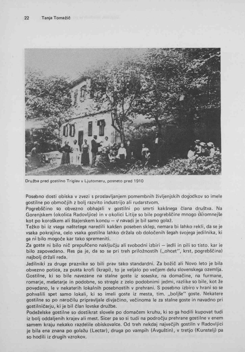 Družba pred gostilno Triglav v Ljutomeru, posneto pred 1910 Posebno dosti obiska v zvezi s proslavljanjem pomembnih življenjskih dogodkov so imele gostilne po območjih z bolj razvito industrijo ali