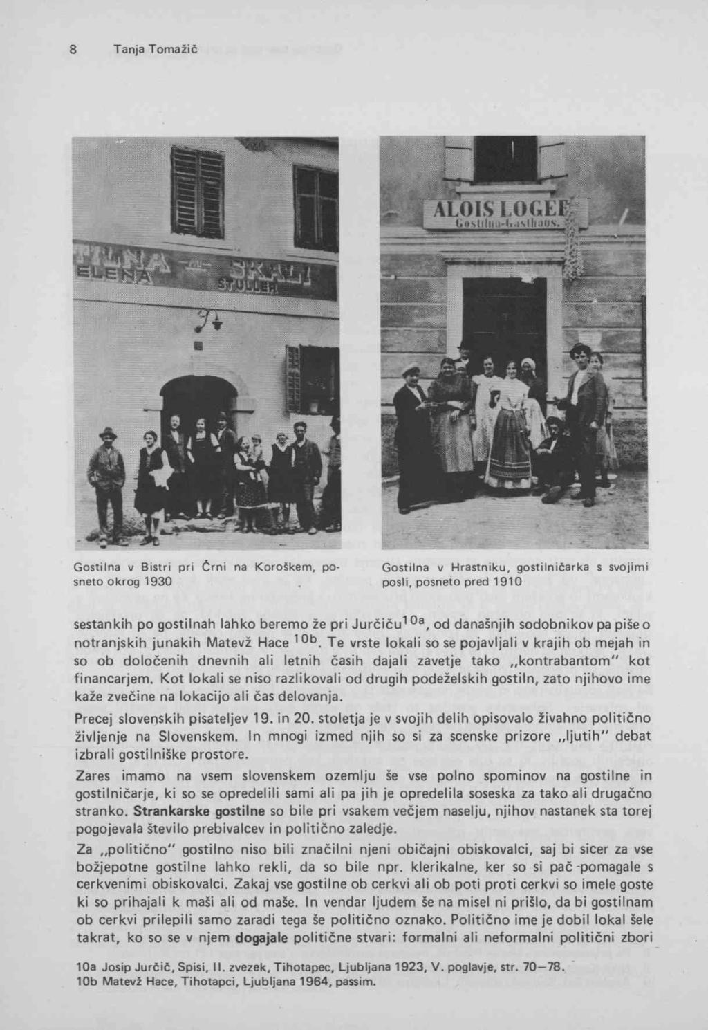 Gostilna v Bistri pri Črni na Koroškem, posneto okrog 1930 Gostilna v Hrastniku, gostilničarka s svojimi posli, posneto pred 1910 sestankih po gostilnah lahko beremo že pri Jurčiču^ od današnjih