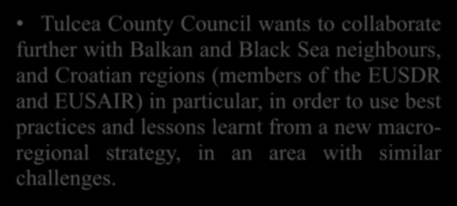 Further colaboration is the key Tulcea County Council wants to collaborate further with Balkan and Black Sea neighbours, and Croatian regions (members of