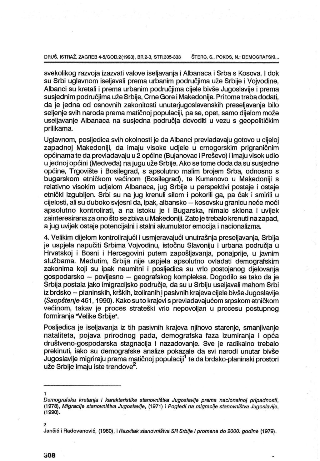 DRUŠ. ISTRAŽ. ZAGREB 4-5/GOD.2(1993), BR.2-3, STR.305-333 ŠTERC, S., POKOS, N.: DEMOGRAFSKI... svekolikog razvoja izazvati valove iseljavanja i Albanaca i Srba s Kosova.