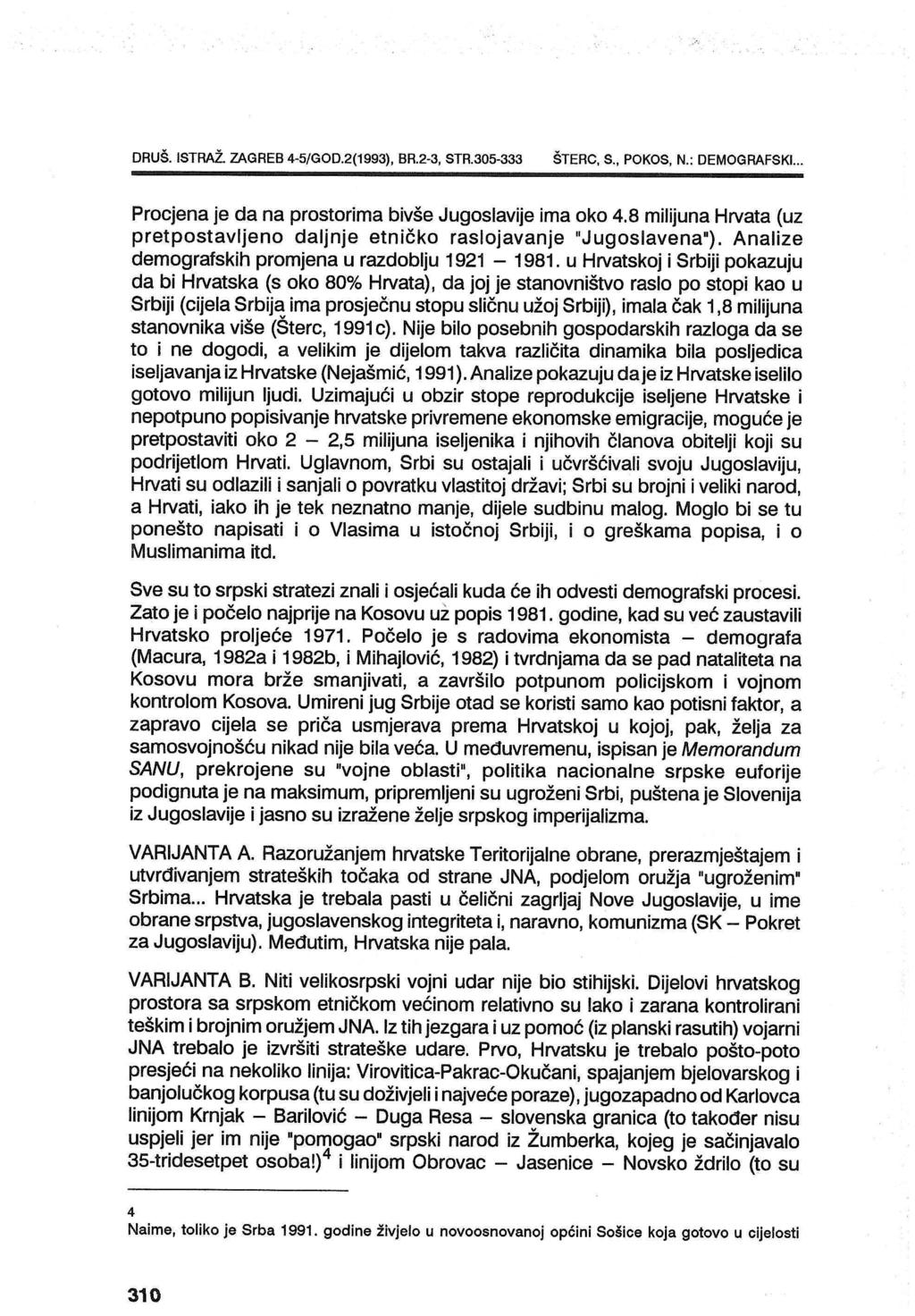 DRUŠ. ISTRAŽ. ZAGREB 4-5/GOD.2(1993), BR.2-3, STR.305-333 ŠTERC, S., POKOS, N.: DEMOGRAFSKI... Procjena je da na prostorima bivše Jugoslavije ima oko 4.