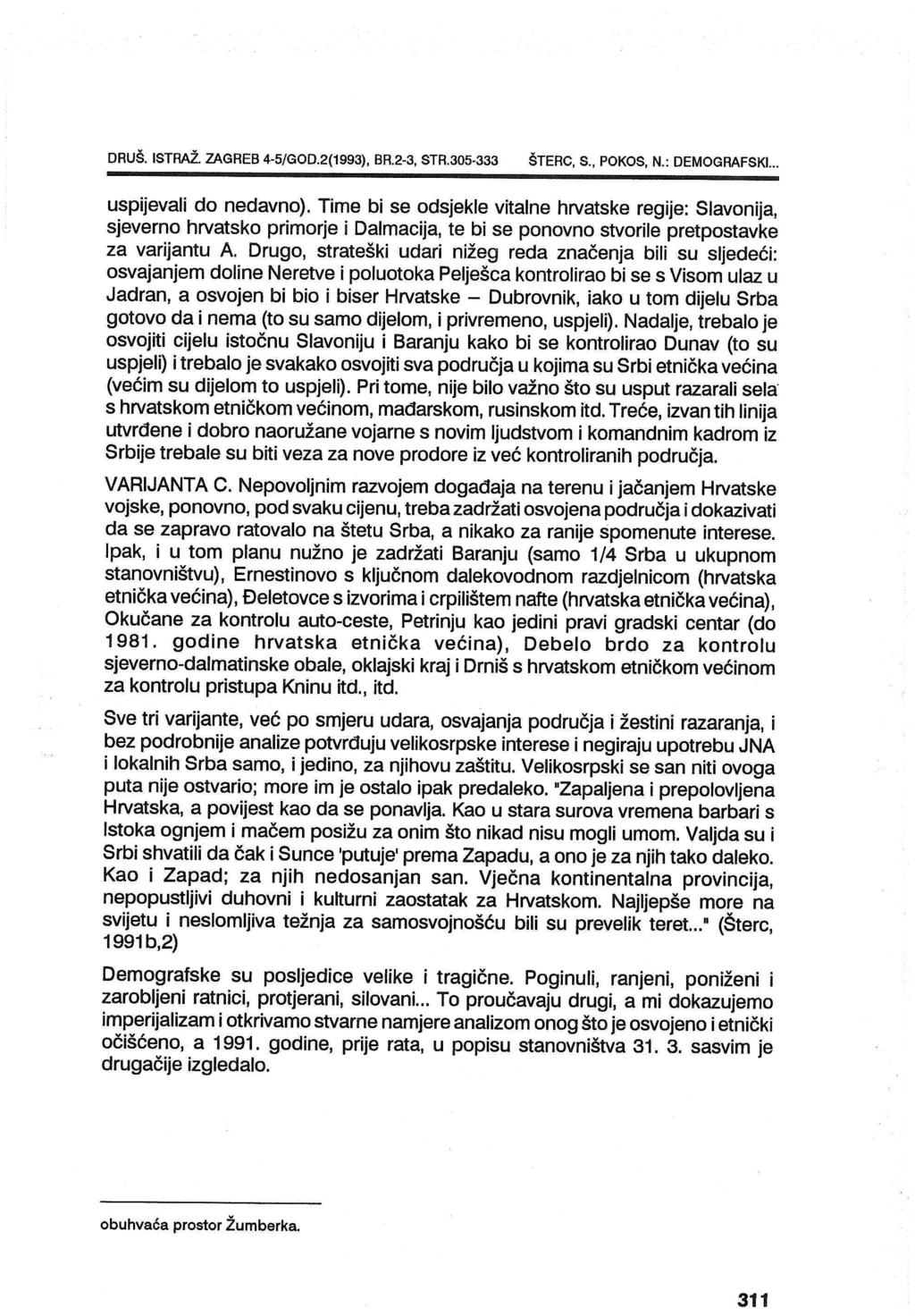 DRUŠ. ISTRAž. ZAGREB 4-5/GOD.2(1993), BR.2-3, STR.305-333 ŠTERC, S., POKOS, N.: DEMOGRAFSKI... uspijevali do nedavno).