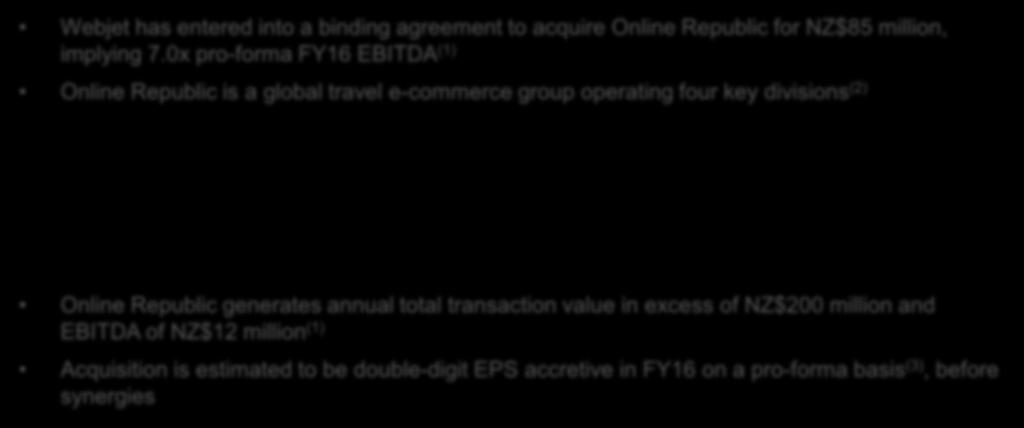 Transaction overview Webjet has entered into a binding agreement to acquire Online Republic for NZ$85 million, implying 7.