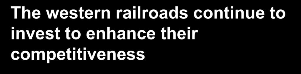 The western railroads continue to invest to enhance their competitiveness The ACP