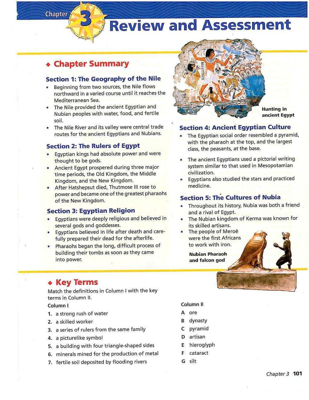 Review and Assessment Chapter Summary Section 1: The Geography of the Nile Beginning from two sources, the Nile flows northward in a varied course until it reaches the Mediterranean Sea.