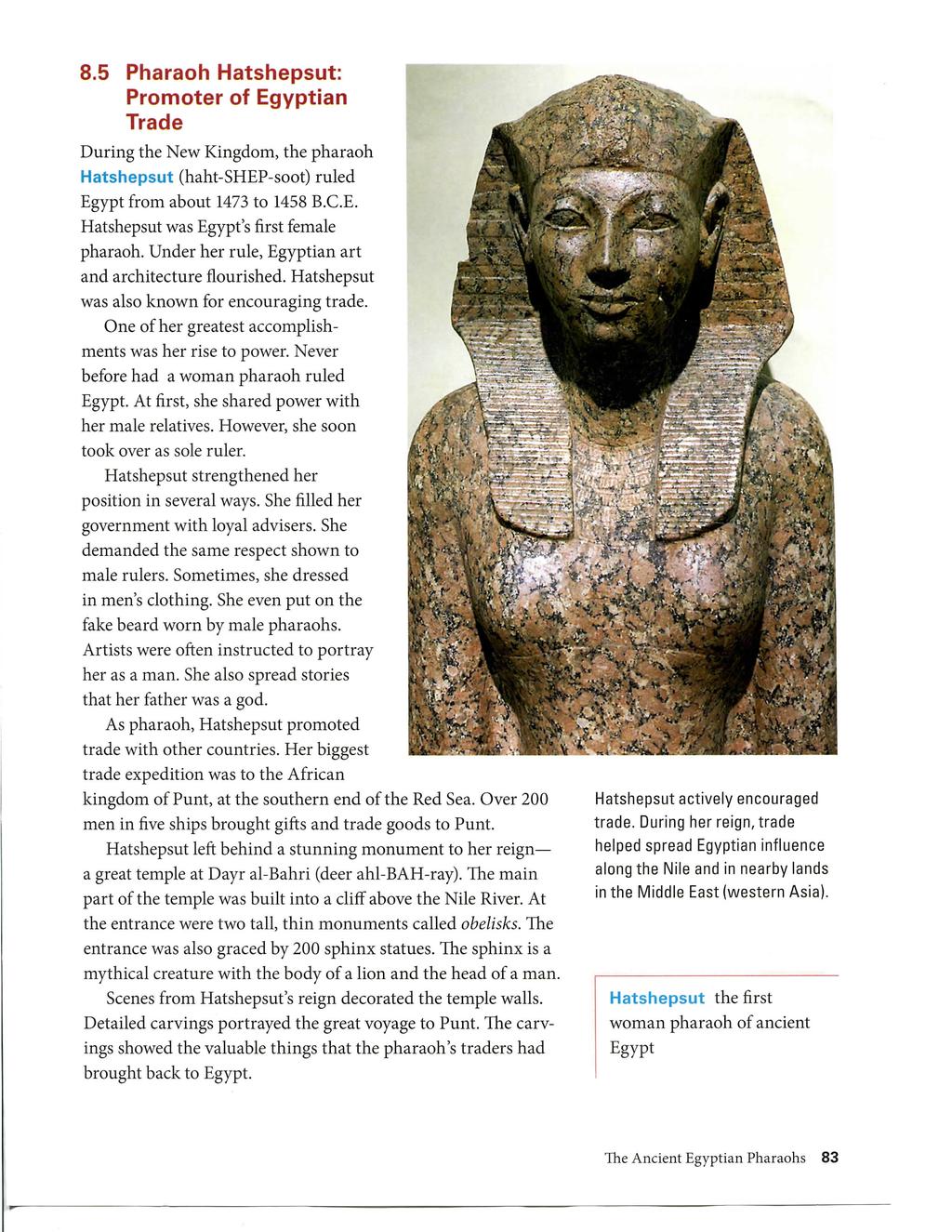 8.5 Pharaoh Hatshepsut: Promoter of Egyptian Trade During the New Kingdom, the pharaoh Hatshepsut (haht-shep-soot) ruled Egypt from about 1473 to 1458 B.C.E. Hatshepsut was Egypt's first female pharaoh.