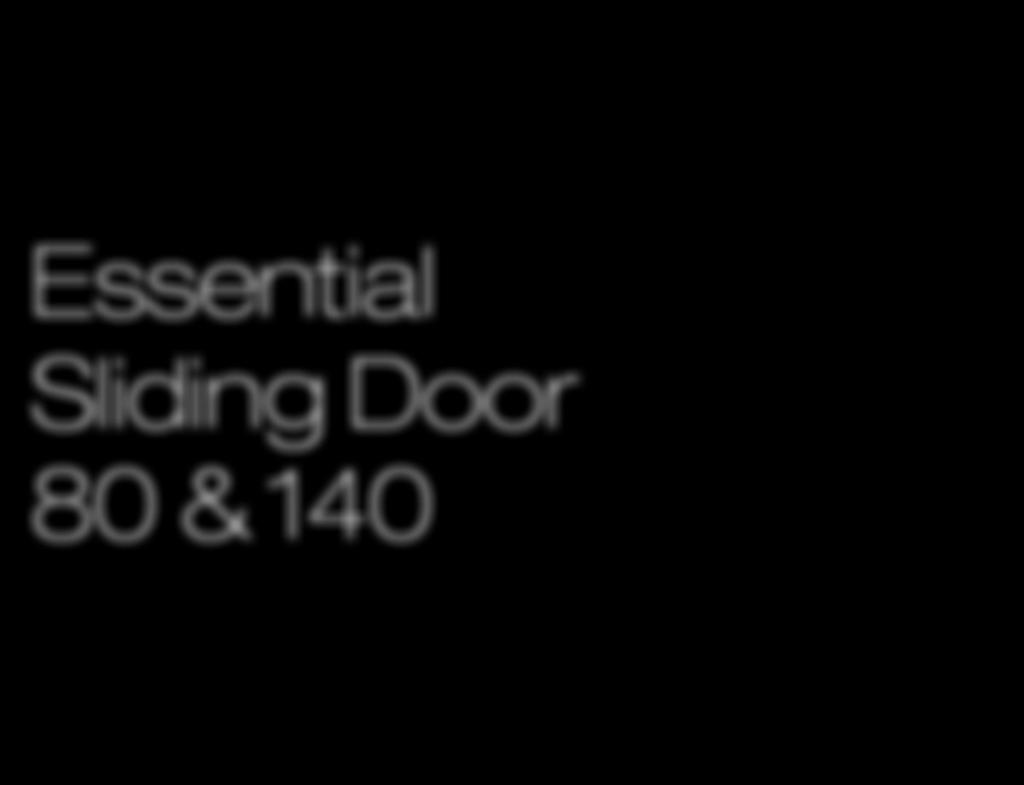 Essential Sliding Door 80 & 140 For more information call