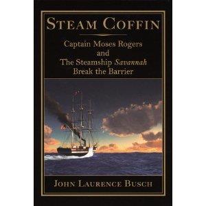 Book - $30.00 Praise for STEAM COFFIN... Busch s supremely readable account of the development and construction of the Savannah.
