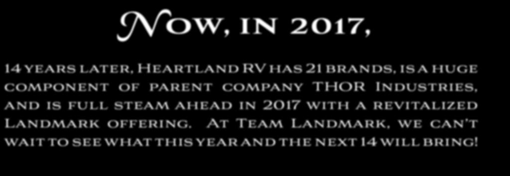 In 2003. Heartland RV was launched with a single fifth wheel and huge goals.