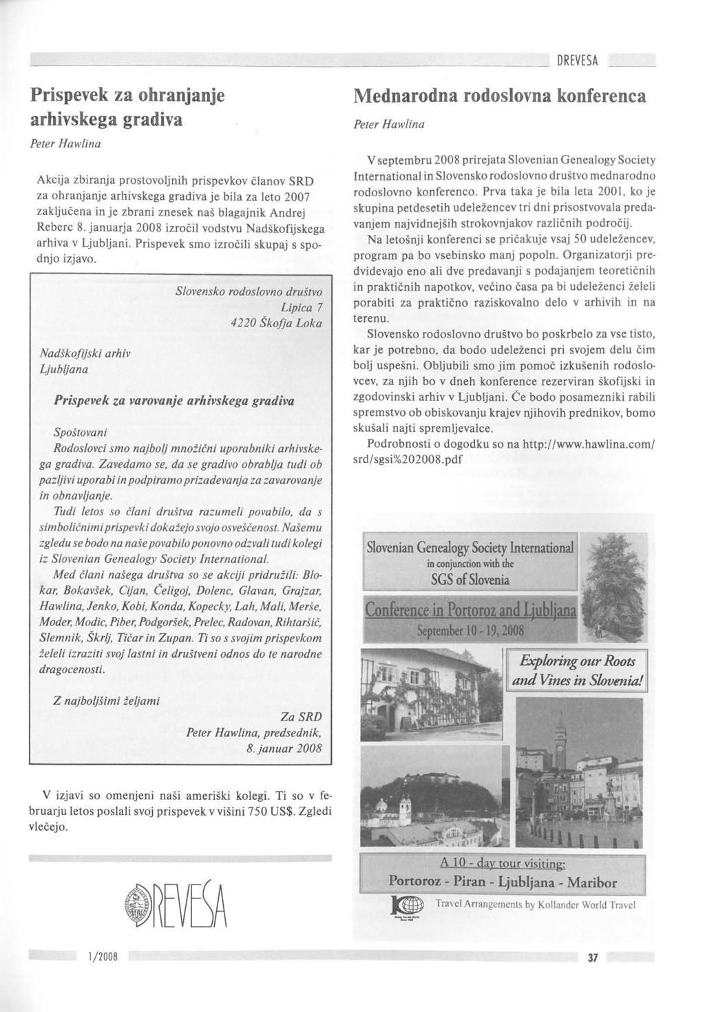Prispevek za ohranjanje arhivskega gradiva Peter Hawlina Akcija zbiranja prostovoljnih prispevkov clanov SRD za ohranjanje arhivskega grad iva je bila za leta 2007 zakljucena in je zbrani znesek nas