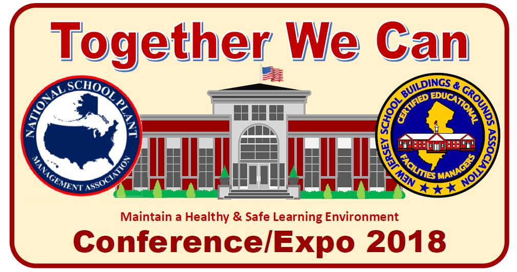 2018 NJSBGA - NSPMA Conference/Expo Harrah s Waterfront Conference Center Atlantic City, New Jersey March 11-12-13 & 14, 2018 Together We Can Maintain a Healthy & Safe Learning Environment Sunday