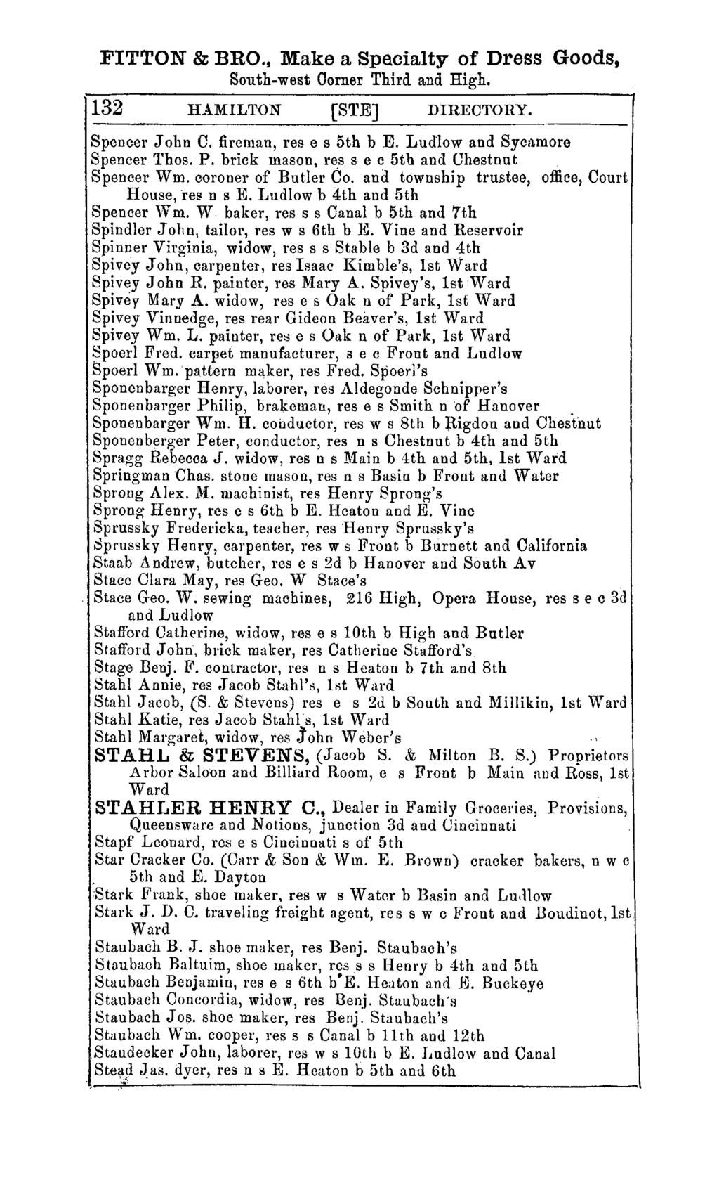 FITTON & BRO., Make a Spe.cialty of Dress Goods, South-west Oorner Third and High. 132 HAMILTON [S'l'EJ DIRECTORY. Spencer John C. fireman, res e s 5th b E. Ludlow and Sycamore Spencer Thos. P.