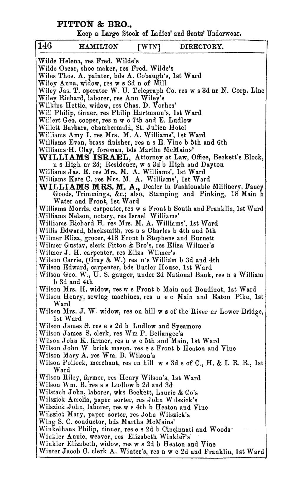 FITTON & BRO., Keep a Large Stock ot Ladies' and Gents' Underwear. 146 HAMILTON [WIN] DIRECTORY. Wilde Helena, res Fred. Wilde's Wilde Oscar, shoe maker, res Fred. Wilde's Wiles Thos. A.