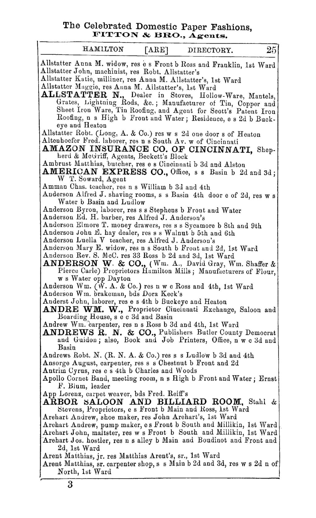 The Celebrated Domestic Paper Fashions, FITTON & BRO., A~en.ts. HAMILTON [ARE] DIRECTORY. 25 Allstatter Anna M. widow, res e s Front b Ross and Franklin, 1st Ward Allstatter John, machinist, res Robt.