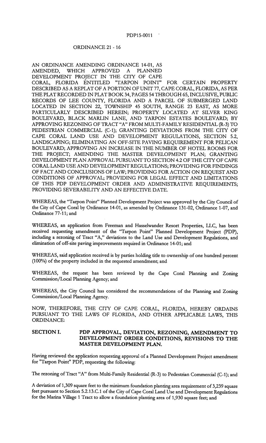 PDP15-0011 ORDINANCE 21-16 AN ORDINANCE AMENDING ORDINANCE 14-01, AS AMENDED, WHICH APPROVED A PLANNED DEVELOPMENT PROJECT IN THE CITY OF CAPE CORAL, FLORIDA ENTITLED "TARPON POINT" FOR CERTAIN