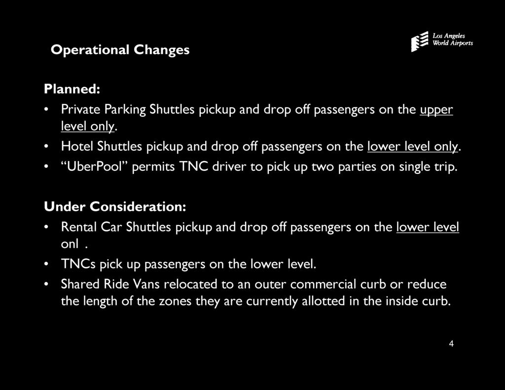 Operational Changes IA Planned: Private Parking Shuttles pickup and drop off passengers on the upper level only. Hotel Shuttles pickup and drop off passengers on the lower level only.