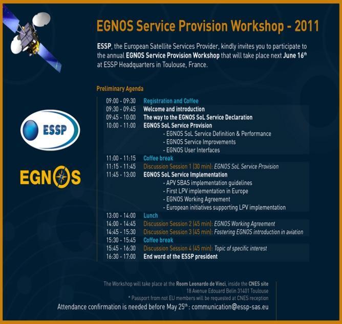 EGNOS Service Provision Workshop It will take place next June 16 th in the ESSP headquarters (Toulouse) Invitations already sent to European GNSS stakeholders Information / presentations about EGNOS