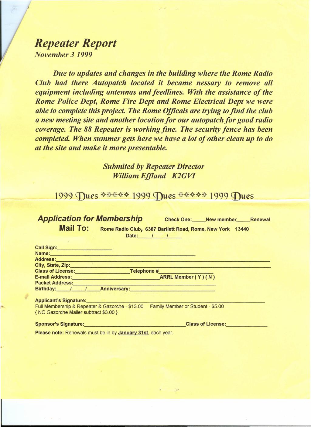 Repeater Report November 3 1999 Due to updates and changes in the building where the Rome Radio Club had there Autopatch located it became nessary to remove all equipment including antennas and