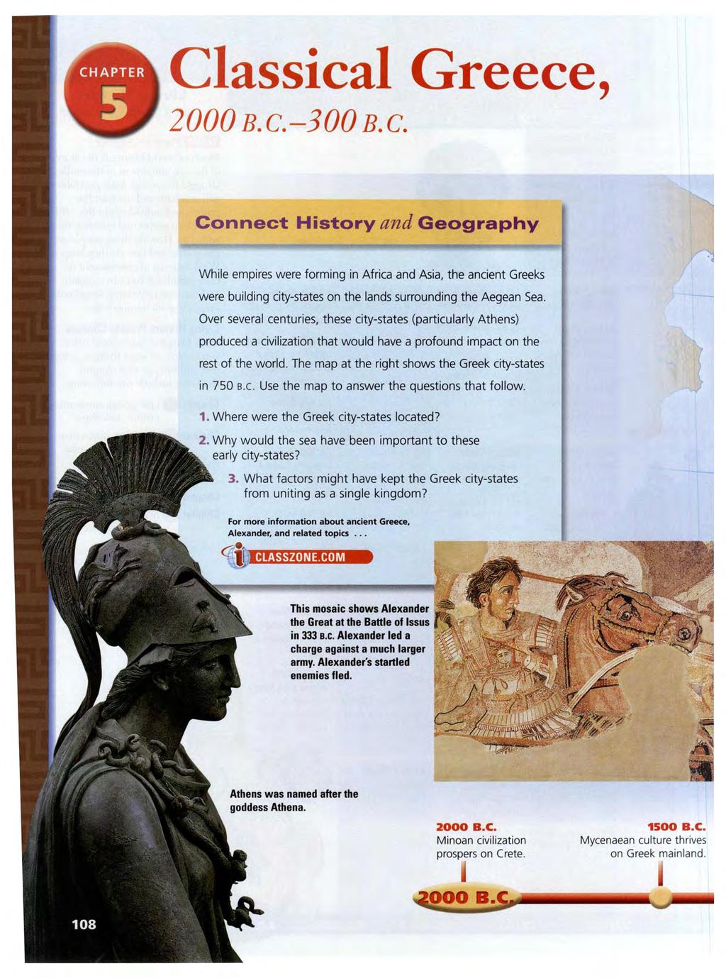Classical Greece, 2000 B. c.-300 B.c. Connect History and Geography While empires were forming in Africa and Asia, the ancient Greeks were building city-states on the lands surrounding the Aegean Sea.