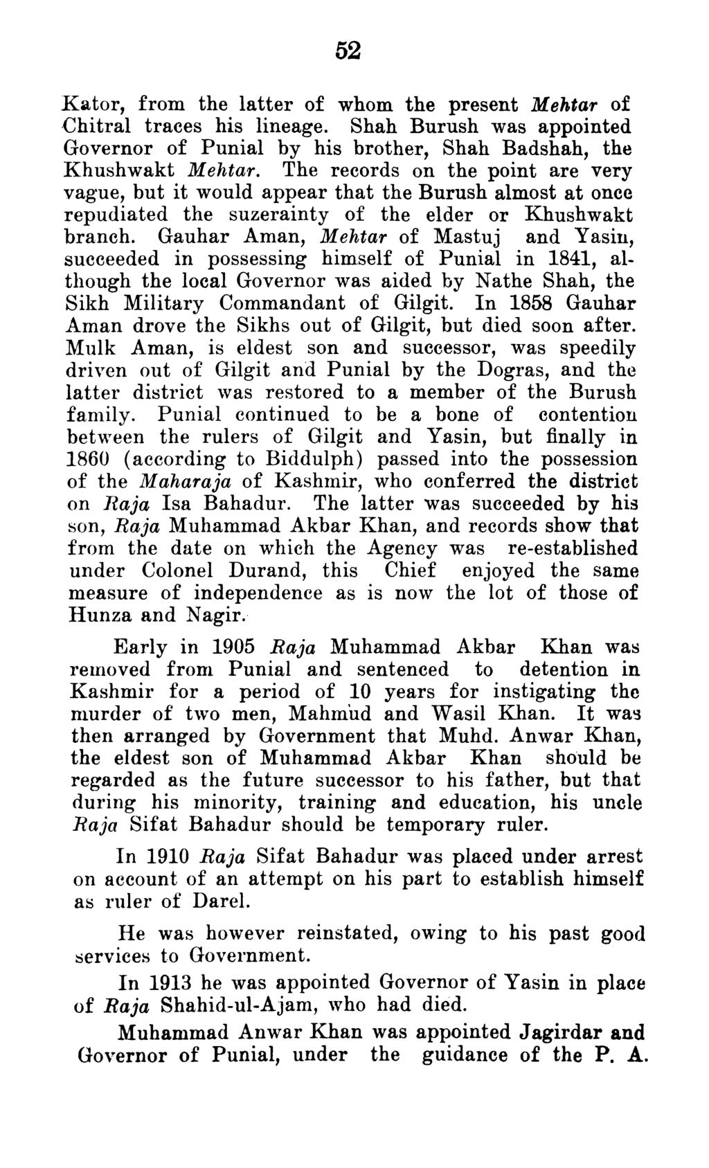 Kator, from the latter of whom the present Mehtar of Chitral traces his lineage. Shah Burush was appointed Governor of Punial by his brother, Shah Badshah, the Khushwakt Mehtar.