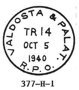 P.O., 30.5, black, 1913, 14, T.N., II Valdosta, Ga. & Palatka, Fl., RPO, 135 miles - Nov 16, 1920 to Jul 1, 1948 377-G-1; VALDOSTA & PAL. R.P.O., 29.5, black, 1931, RMS killer. T.N., II 377-G-2; VALDOSTA & PAL.