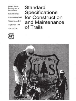 USFS Standard Specifications for the Construction and Maintenance of Trails Further, the companion document Standard Specifications for the Construction and Maintenance of Trails provides the