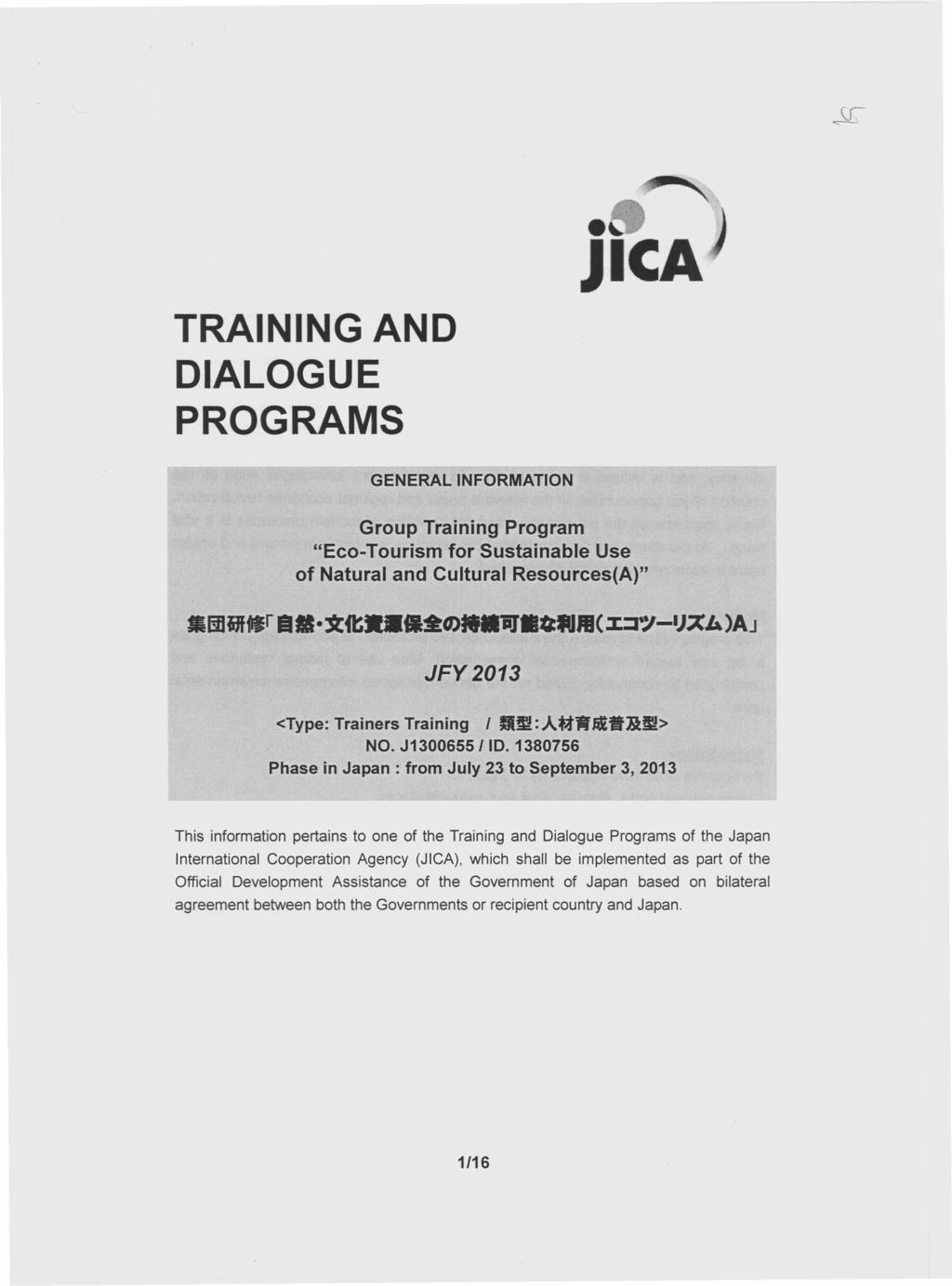 JICA TRAINING AND DIALOGUE PROGRAMS GENERAL INFORMATION Group Training Program "Eco-Tourism for Sustainable Use of Natural and Cultural Resources(A)" JFY2013 <Type: Trainers Training 1 BIll:AftJf