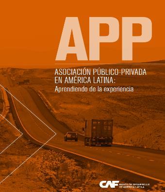 The need for private sector investment and PPPs: Learning from experience PPPs in Latin America: Learning from experience CAF - Development Bank of Latin America (2015) Review the experience of PPPs
