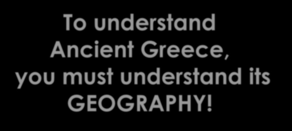 To understand Ancient Greece,