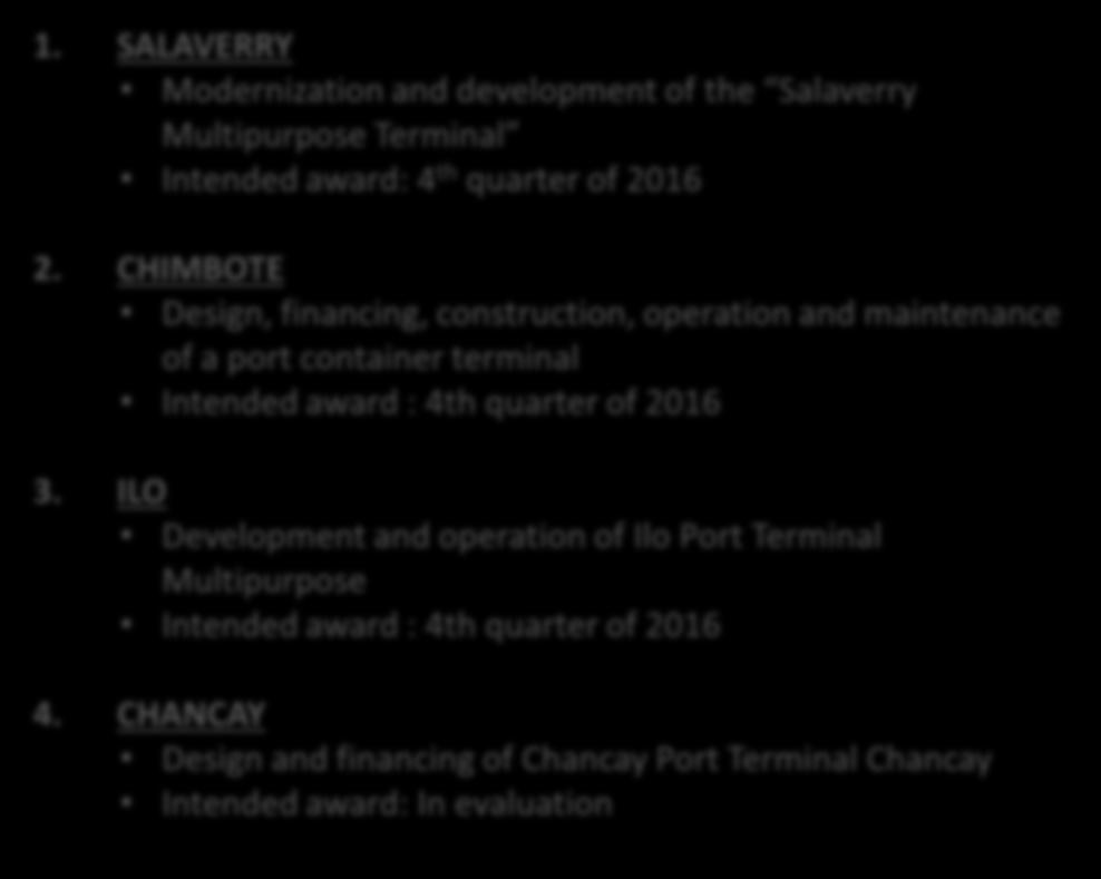 PERU: PORTS INFRAESTRUCTURE INVESTMENT PROJECTS 1. SALAVERRY Modernization and development of the Salaverry Multipurpose Terminal Intended award: 4 th quarter of 2016 SALAVERRY CHIMBOTE CHANCAY 2.