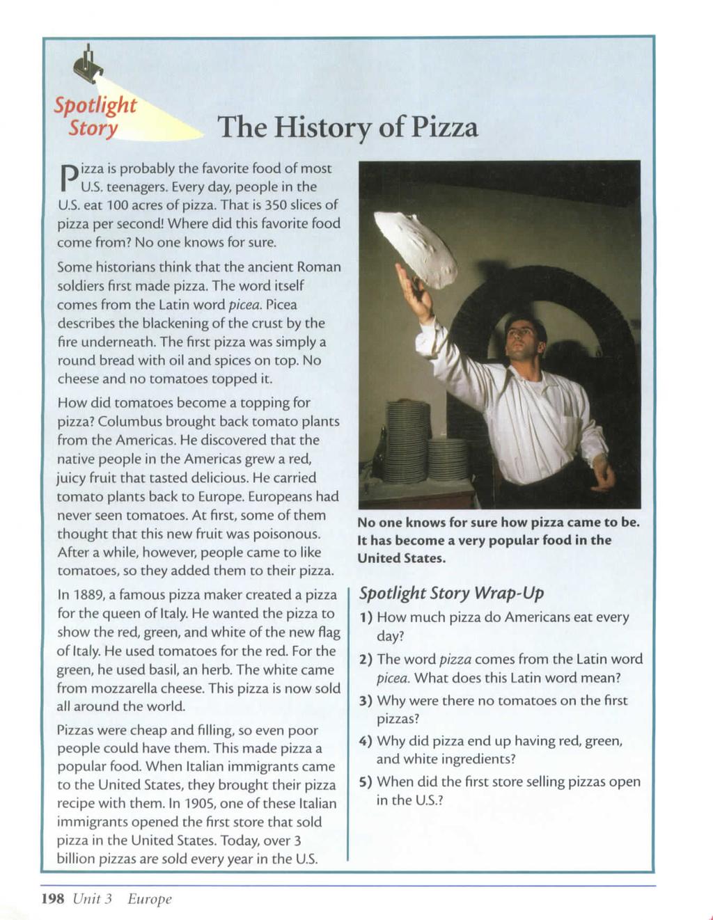 Spotlight Story Pizza is probably the favorite food of most U.S. teenagers. Every day, people in the U.S. eat 100 acres of pizza. That is 350 slices of pizza per second!
