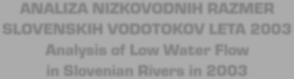 ANALIZA NIZKOVODNIH RAZMER SLOVENSKIH VODOTOKOV LETA 23 Analysis of Low Water Flow in Slovenian Rivers in 23 Mira Kobold*, Mojca Sušnik** UDK 6.167(497.