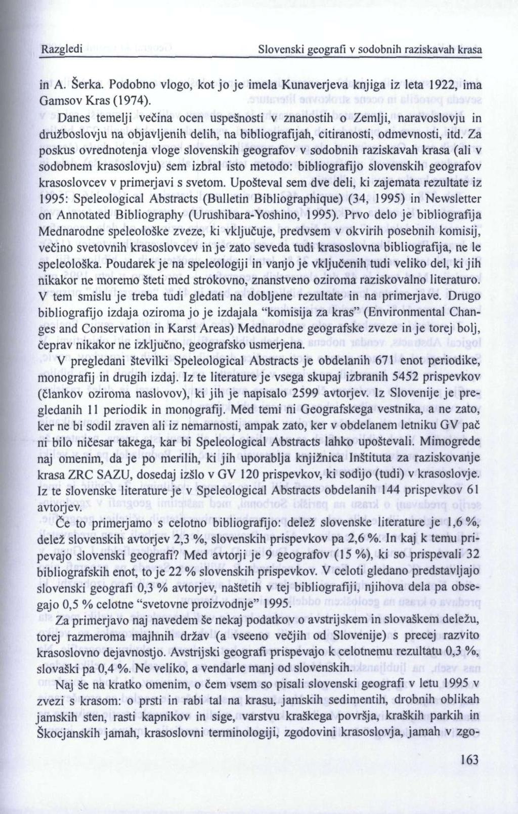 Razgledi Slovenski geografi v sodobnih raziskavah krasa in A. Šerka. Podobno vlogo, kot jo je imela Kunaverjeva knjiga iz leta 1922, ima Gamsov Kras (1974).