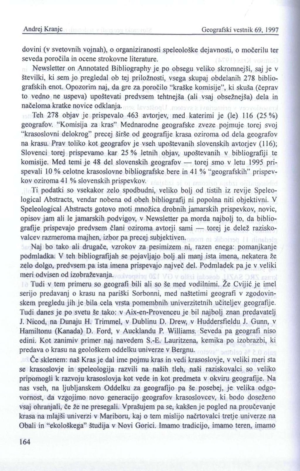 Andrej Kranjc Geografski vestni k 69, 1997 dovini (v svetovnih vojnah), o organiziranosti speleološke dejavnosti, o močerilu ter seveda poročila in ocene strokovne literature.