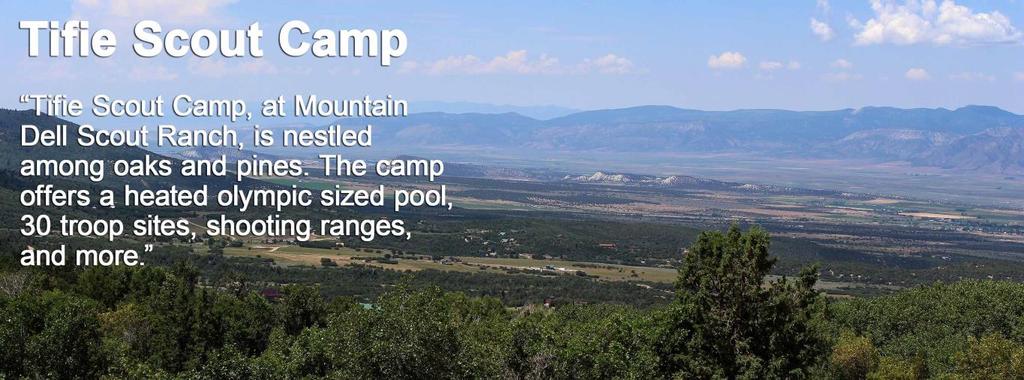 TIFIE SCOUT CAMP OVERVIEW Nestled high in the Wasatch Plateau overlooking Utah s beautiful Sanpete Valley, Camp Tifie is a BSA Nationally accredited Camp.