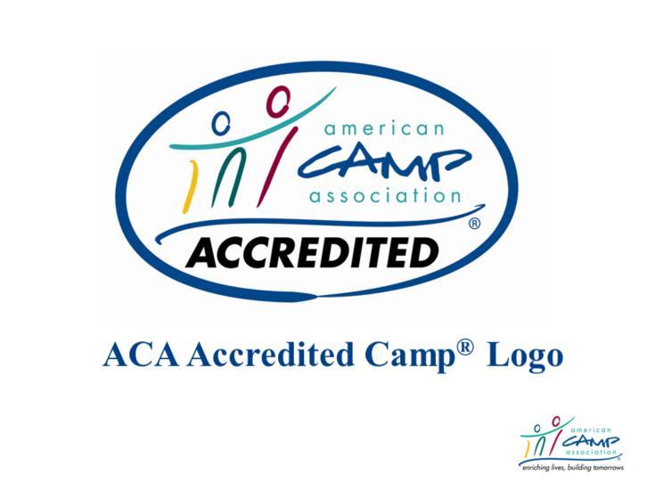 Use of the ACA Accredited Camp Logo As an accredited camp, one earns the privilege of using the ACCREDITATION LOGO. Explain This is the ACA-Accredited Camp logo.