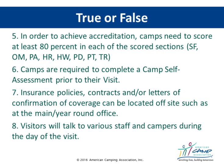 True or False 5. In order to achieve accreditation, camps need to score at least 80 percent in each of the scored sections (SF, OM, PA, HR, HW, PD, PT, TR).